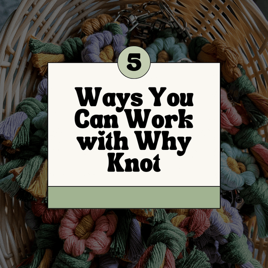 5 Ways You Can Work with Why Knot: Embrace the Art of Macrame and Unleash Your Creativity!