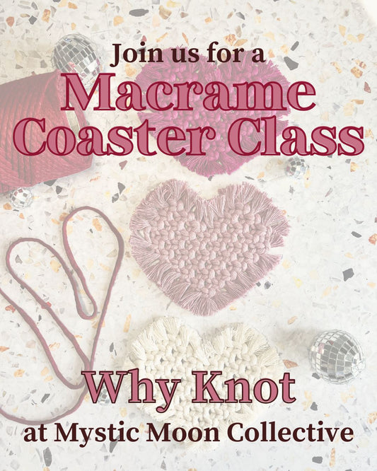 2/13:  Macrame Heart Coaster Class at Mystic Moon Collective
